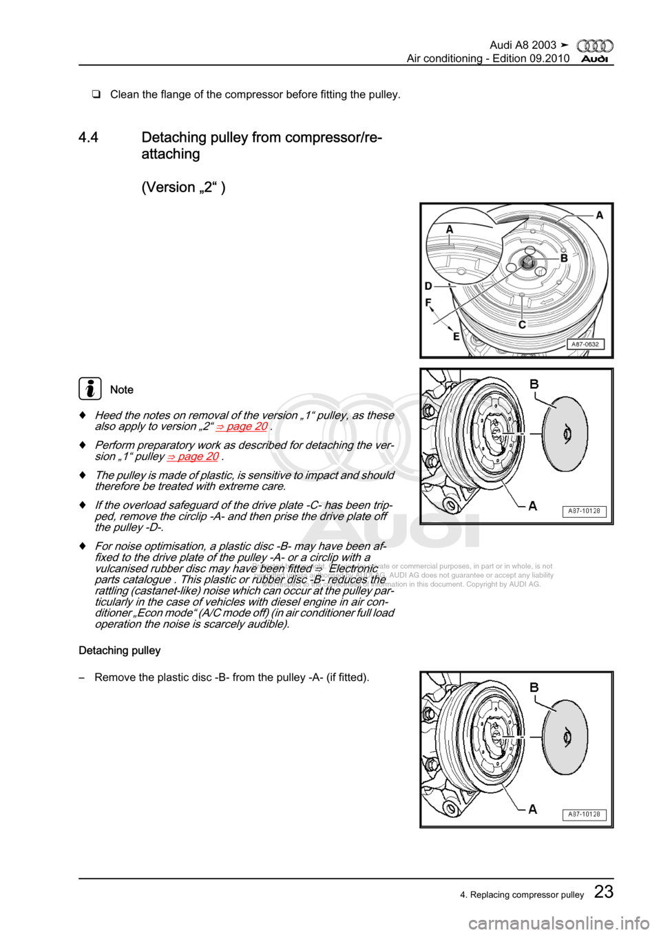 AUDI A8 2003 D3 / 2.G Air Condition Workshop Manual 
Protected by copyright. Copying for private or commercial purposes, in p\
art or in whole, is not 
 permitted unless authorised by AUDI AG. AUDI AG does not guarantee or a\
ccept any liability 
     