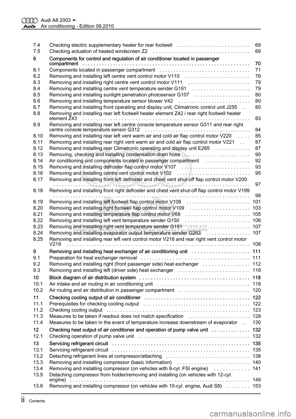 AUDI A8 2003 D3 / 2.G Air Condition Workshop Manual 
Protected by copyright. Copying for private or commercial purposes, in p\
art or in whole, is not 
 permitted unless authorised by AUDI AG. AUDI AG does not guarantee or a\
ccept any liability 
     