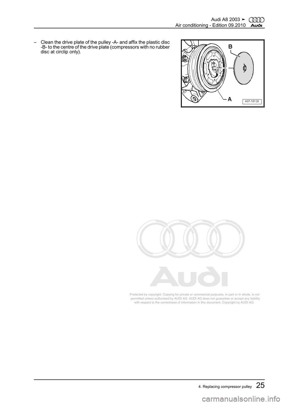 AUDI A8 2003 D3 / 2.G Air Condition Workshop Manual 
Protected by copyright. Copying for private or commercial purposes, in p\
art or in whole, is not 
 permitted unless authorised by AUDI AG. AUDI AG does not guarantee or a\
ccept any liability 
     