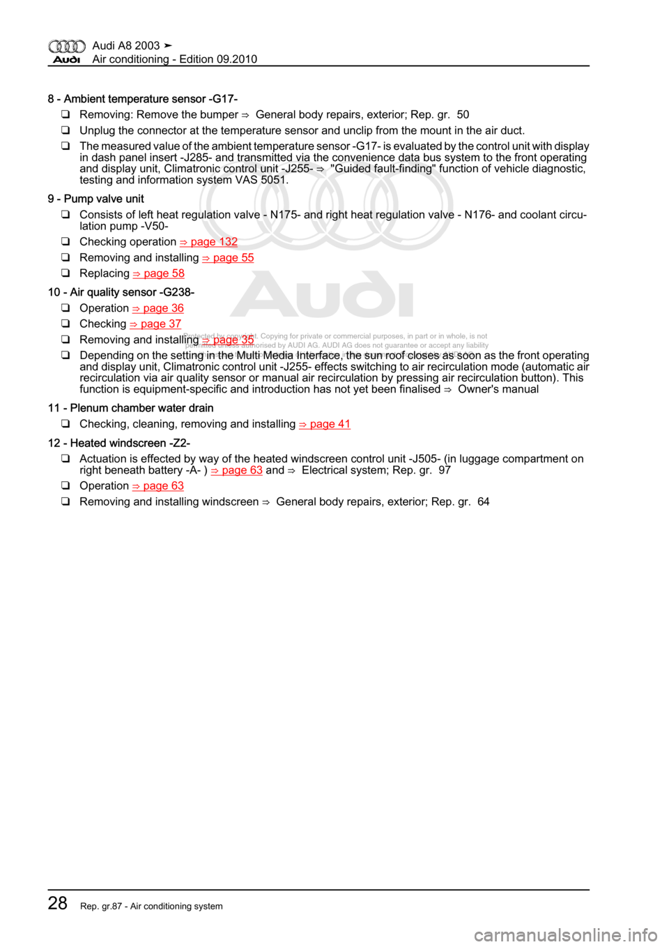 AUDI A8 2003 D3 / 2.G Air Condition Workshop Manual 
Protected by copyright. Copying for private or commercial purposes, in p\
art or in whole, is not 
 permitted unless authorised by AUDI AG. AUDI AG does not guarantee or a\
ccept any liability 
     