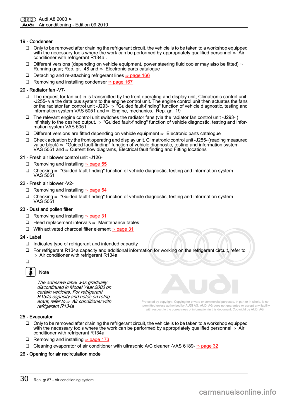 AUDI A8 2003 D3 / 2.G Air Condition Workshop Manual 
Protected by copyright. Copying for private or commercial purposes, in p\
art or in whole, is not 
 permitted unless authorised by AUDI AG. AUDI AG does not guarantee or a\
ccept any liability 
     