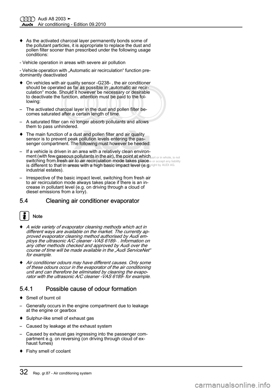 AUDI A8 2003 D3 / 2.G Air Condition Workshop Manual 
Protected by copyright. Copying for private or commercial purposes, in p\
art or in whole, is not 
 permitted unless authorised by AUDI AG. AUDI AG does not guarantee or a\
ccept any liability 
     