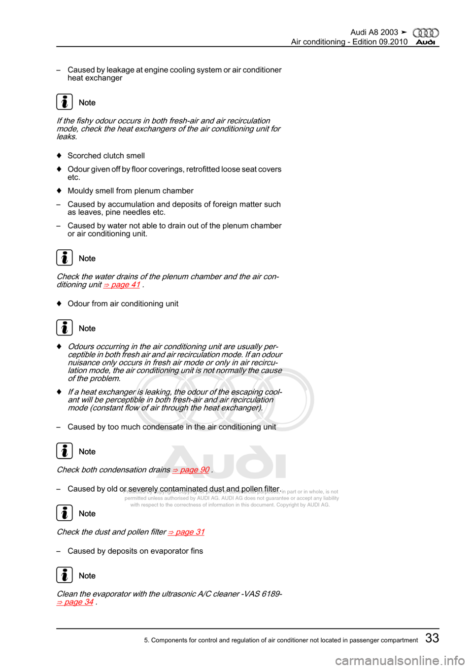 AUDI A8 2003 D3 / 2.G Air Condition Workshop Manual 
Protected by copyright. Copying for private or commercial purposes, in p\
art or in whole, is not 
 permitted unless authorised by AUDI AG. AUDI AG does not guarantee or a\
ccept any liability 
     