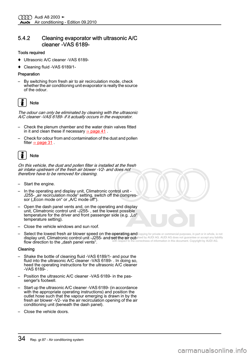 AUDI A8 2003 D3 / 2.G Air Condition Workshop Manual 
Protected by copyright. Copying for private or commercial purposes, in p\
art or in whole, is not 
 permitted unless authorised by AUDI AG. AUDI AG does not guarantee or a\
ccept any liability 
     