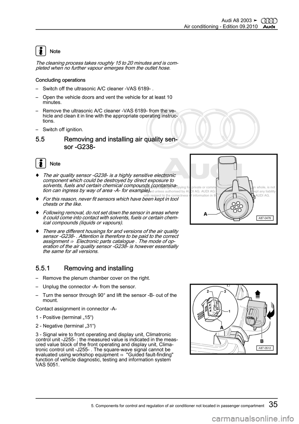 AUDI A8 2003 D3 / 2.G Air Condition Workshop Manual 
Protected by copyright. Copying for private or commercial purposes, in p\
art or in whole, is not 
 permitted unless authorised by AUDI AG. AUDI AG does not guarantee or a\
ccept any liability 
     