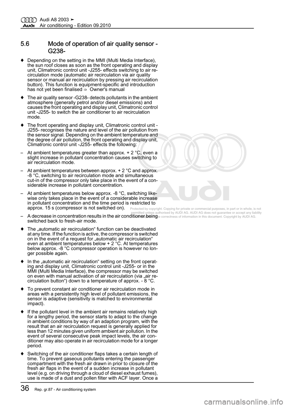 AUDI A8 2003 D3 / 2.G Air Condition Workshop Manual 
Protected by copyright. Copying for private or commercial purposes, in p\
art or in whole, is not 
 permitted unless authorised by AUDI AG. AUDI AG does not guarantee or a\
ccept any liability 
     