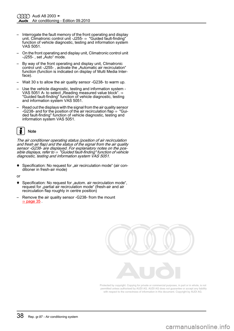 AUDI A8 2003 D3 / 2.G Air Condition Workshop Manual 
Protected by copyright. Copying for private or commercial purposes, in p\
art or in whole, is not 
 permitted unless authorised by AUDI AG. AUDI AG does not guarantee or a\
ccept any liability 
     