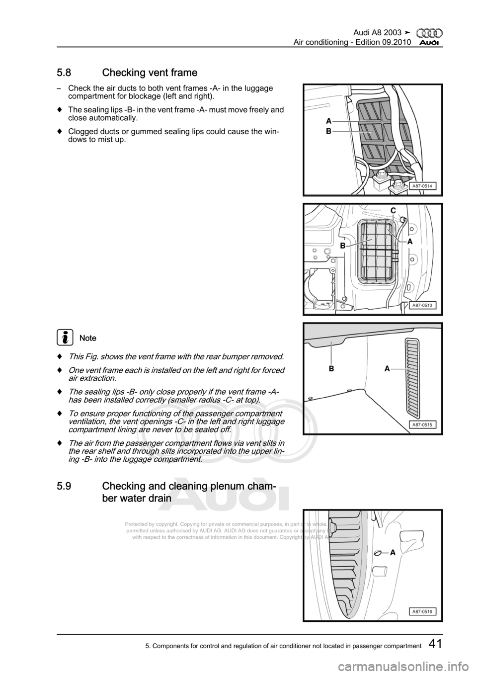 AUDI A8 2003 D3 / 2.G Air Condition Workshop Manual 
Protected by copyright. Copying for private or commercial purposes, in p\
art or in whole, is not 
 permitted unless authorised by AUDI AG. AUDI AG does not guarantee or a\
ccept any liability 
     