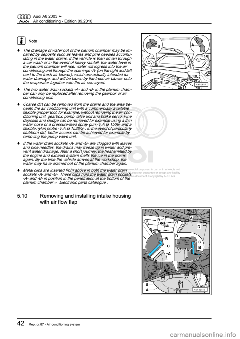 AUDI A8 2003 D3 / 2.G Air Condition Workshop Manual 
Protected by copyright. Copying for private or commercial purposes, in p\
art or in whole, is not 
 permitted unless authorised by AUDI AG. AUDI AG does not guarantee or a\
ccept any liability 
     