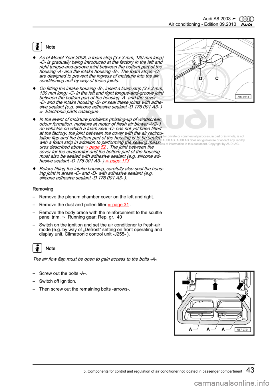 AUDI A8 2003 D3 / 2.G Air Condition Workshop Manual 
Protected by copyright. Copying for private or commercial purposes, in p\
art or in whole, is not 
 permitted unless authorised by AUDI AG. AUDI AG does not guarantee or a\
ccept any liability 
     