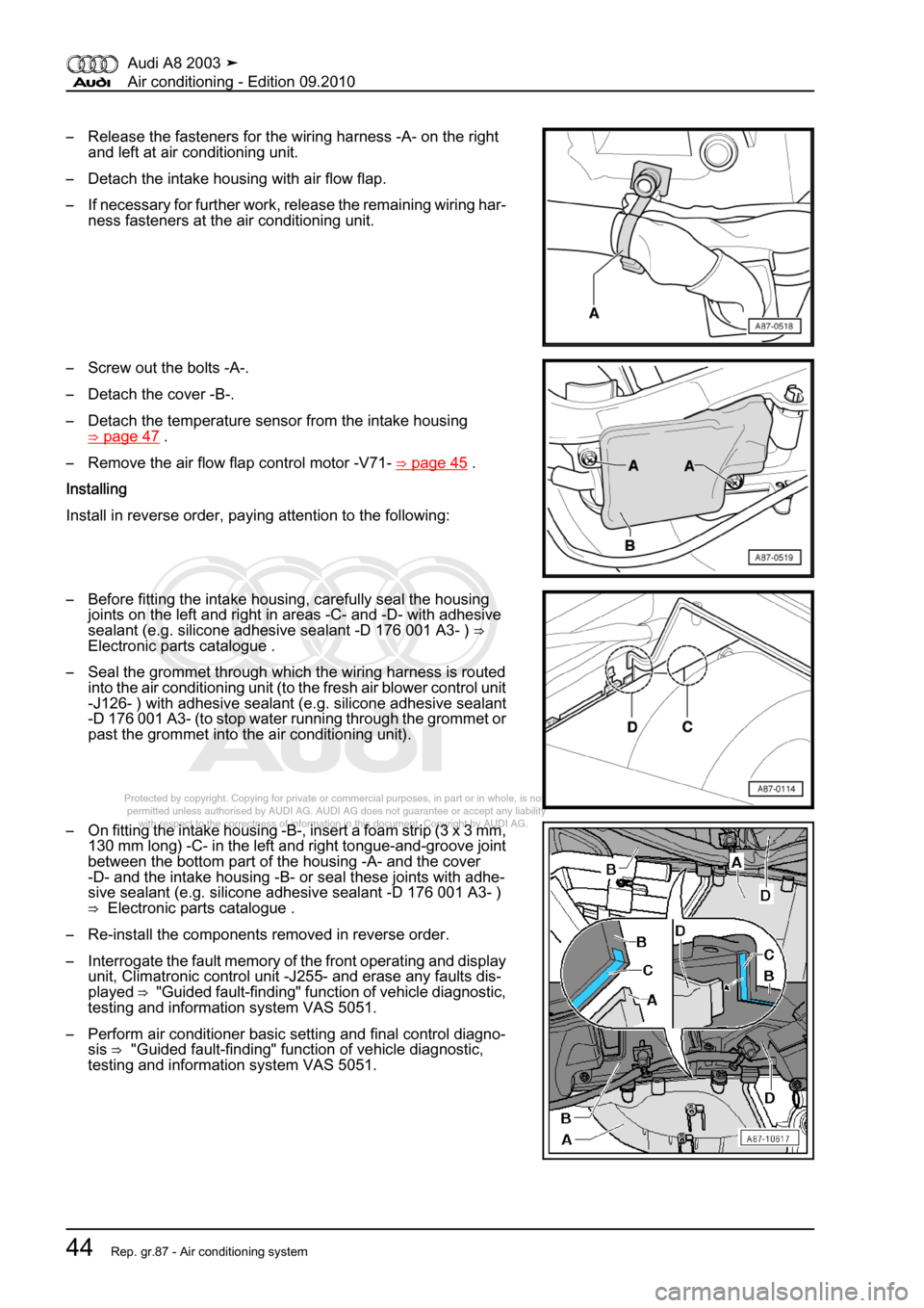 AUDI A8 2003 D3 / 2.G Air Condition Workshop Manual 
Protected by copyright. Copying for private or commercial purposes, in p\
art or in whole, is not 
 permitted unless authorised by AUDI AG. AUDI AG does not guarantee or a\
ccept any liability 
     