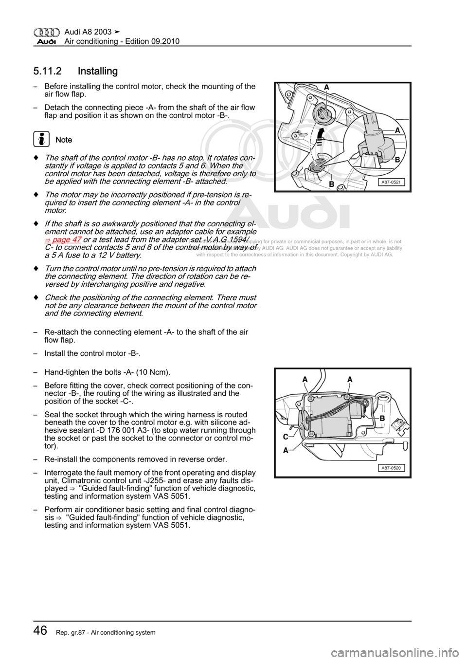 AUDI A8 2003 D3 / 2.G Air Condition Workshop Manual 
Protected by copyright. Copying for private or commercial purposes, in p\
art or in whole, is not 
 permitted unless authorised by AUDI AG. AUDI AG does not guarantee or a\
ccept any liability 
     