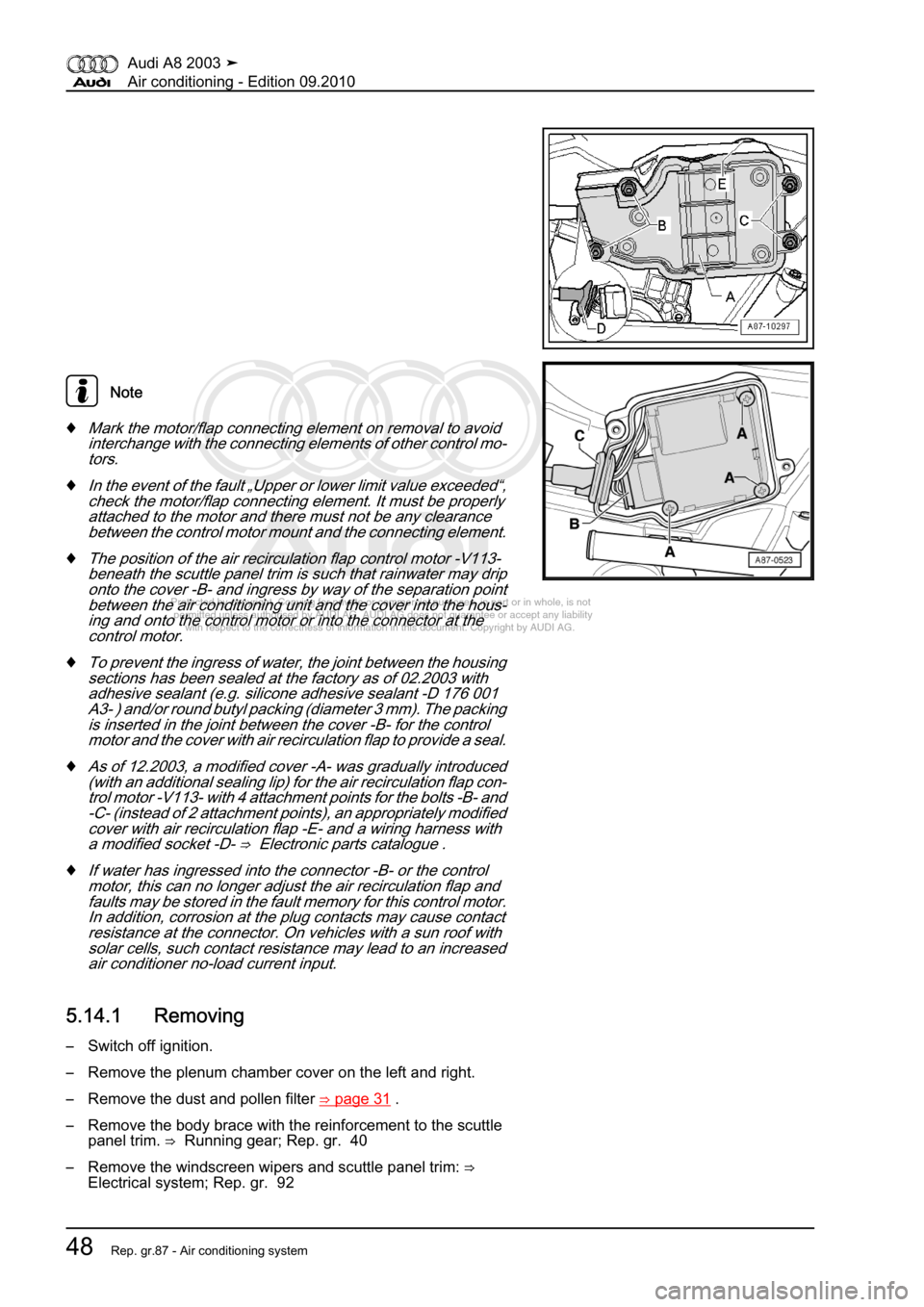 AUDI A8 2003 D3 / 2.G Air Condition Workshop Manual 
Protected by copyright. Copying for private or commercial purposes, in p\
art or in whole, is not 
 permitted unless authorised by AUDI AG. AUDI AG does not guarantee or a\
ccept any liability 
     