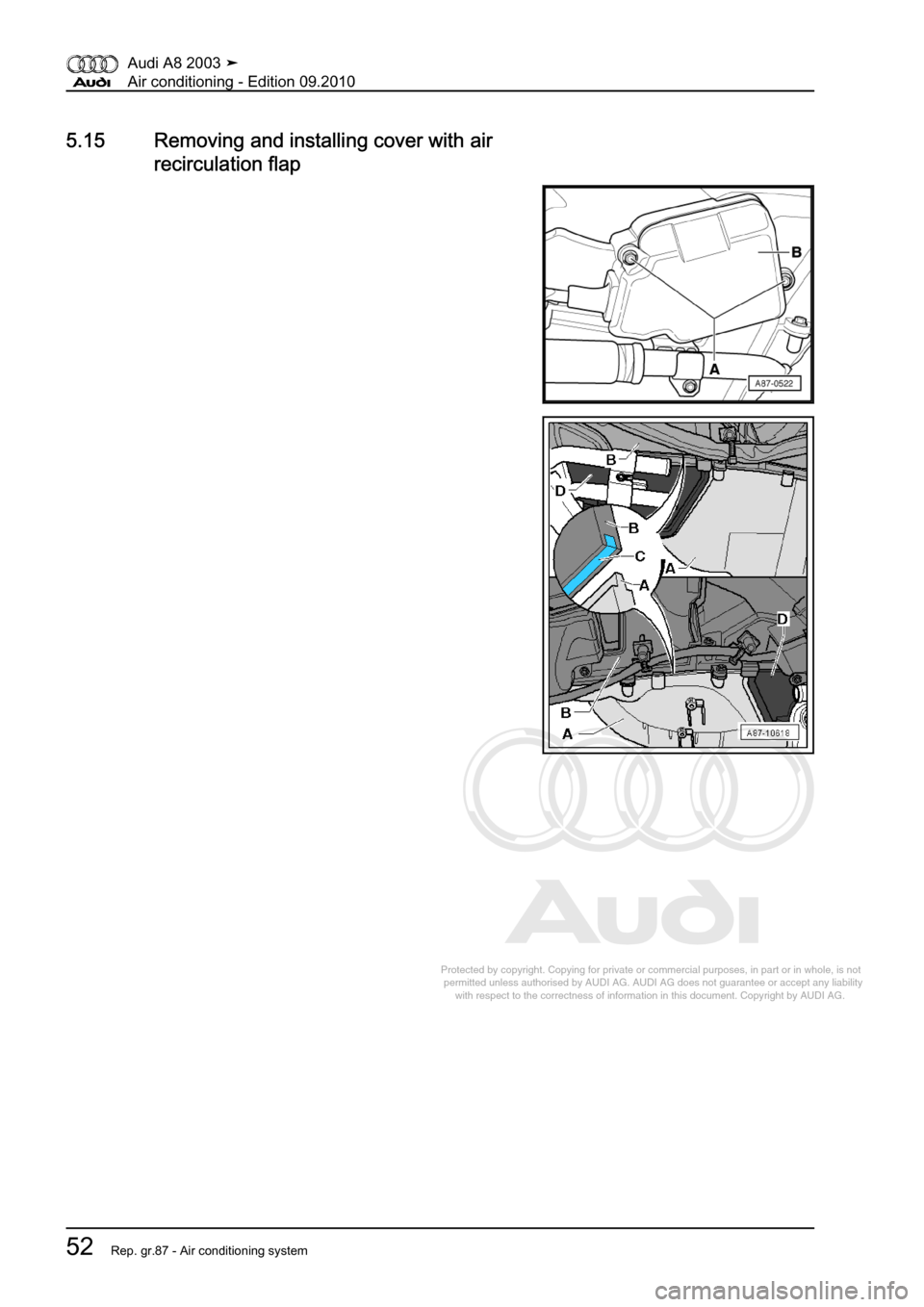 AUDI A8 2003 D3 / 2.G Air Condition Workshop Manual 
Protected by copyright. Copying for private or commercial purposes, in p\
art or in whole, is not 
 permitted unless authorised by AUDI AG. AUDI AG does not guarantee or a\
ccept any liability 
     