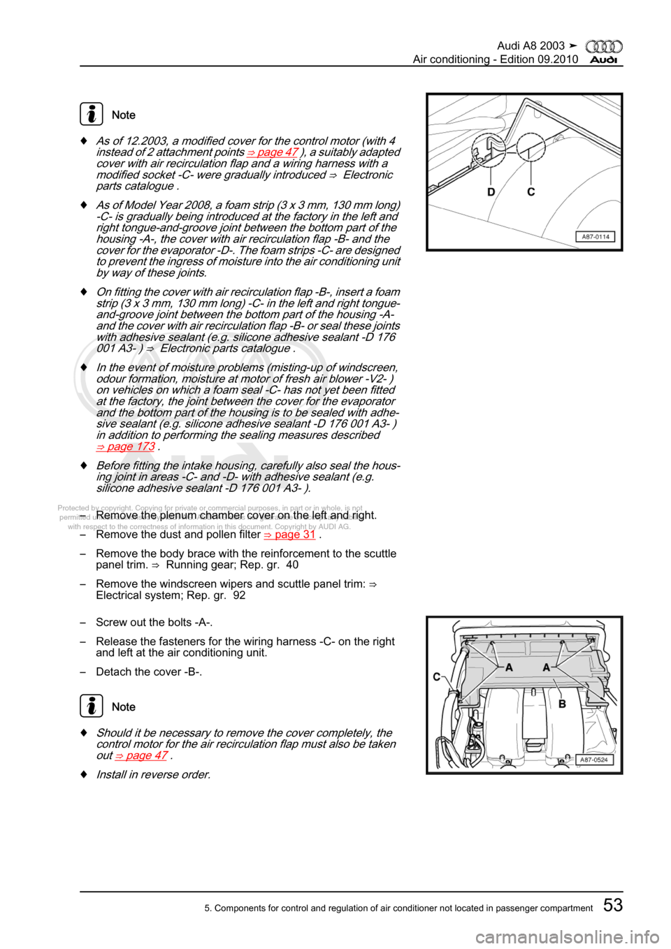 AUDI A8 2003 D3 / 2.G Air Condition Workshop Manual 
Protected by copyright. Copying for private or commercial purposes, in p\
art or in whole, is not 
 permitted unless authorised by AUDI AG. AUDI AG does not guarantee or a\
ccept any liability 
     