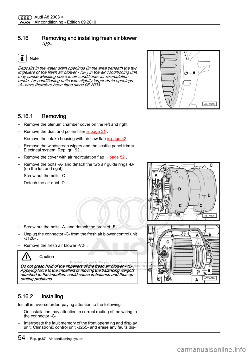 AUDI A8 2003 D3 / 2.G Air Condition Workshop Manual 
Protected by copyright. Copying for private or commercial purposes, in p\
art or in whole, is not 
 permitted unless authorised by AUDI AG. AUDI AG does not guarantee or a\
ccept any liability 
     
