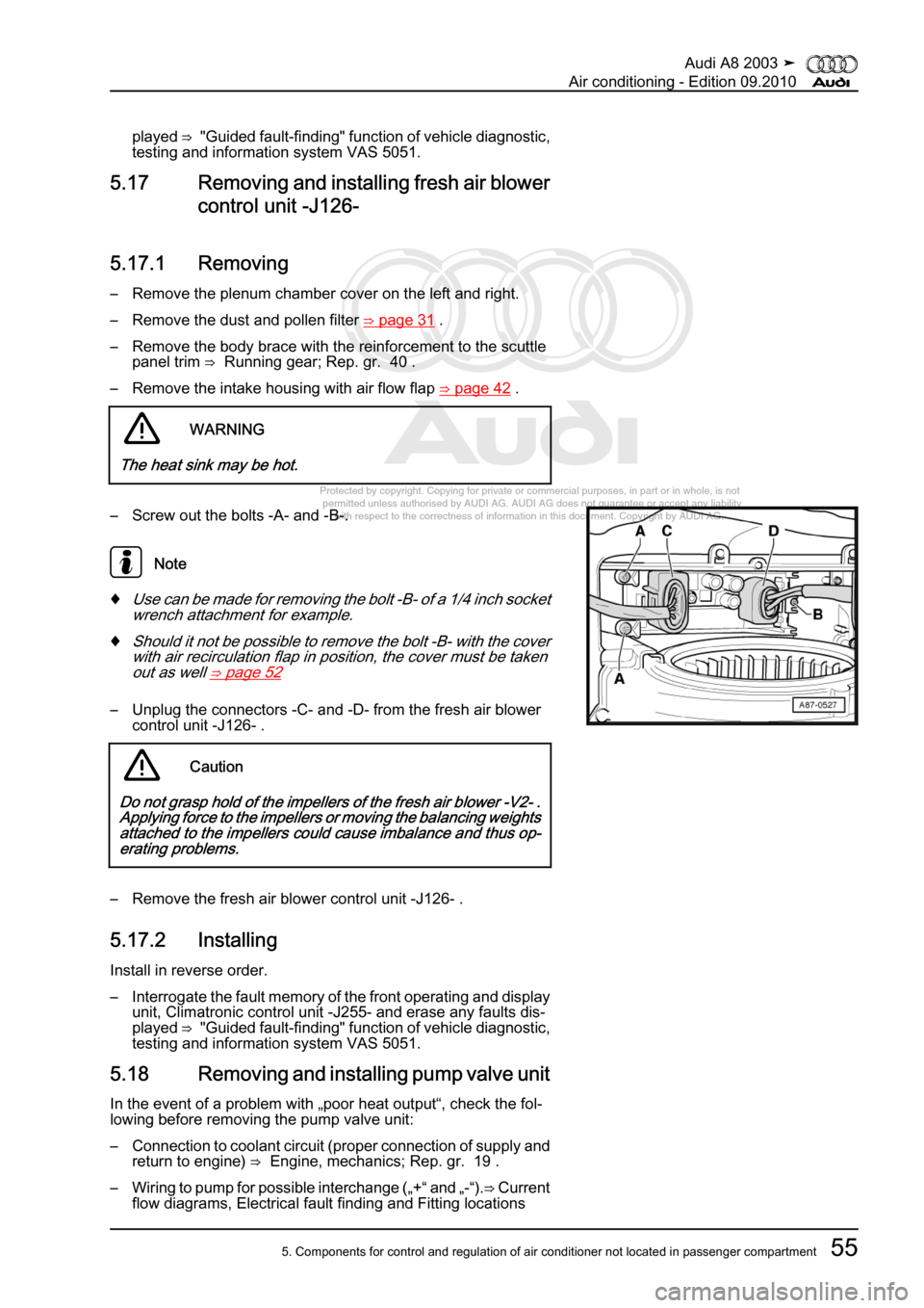 AUDI A8 2003 D3 / 2.G Air Condition Workshop Manual 
Protected by copyright. Copying for private or commercial purposes, in p\
art or in whole, is not 
 permitted unless authorised by AUDI AG. AUDI AG does not guarantee or a\
ccept any liability 
     