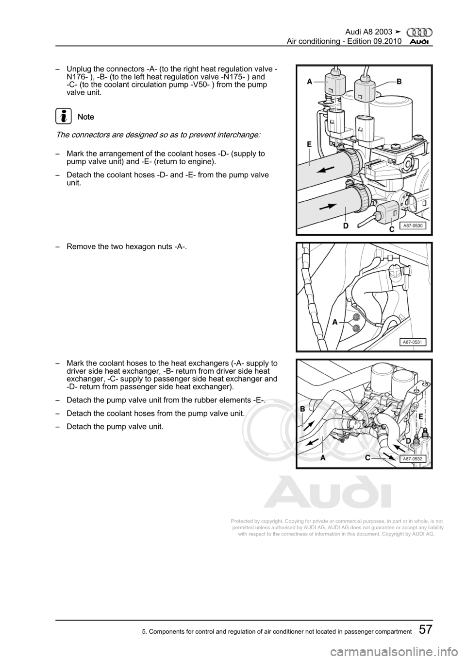 AUDI A8 2003 D3 / 2.G Air Condition Workshop Manual 
Protected by copyright. Copying for private or commercial purposes, in p\
art or in whole, is not 
 permitted unless authorised by AUDI AG. AUDI AG does not guarantee or a\
ccept any liability 
     