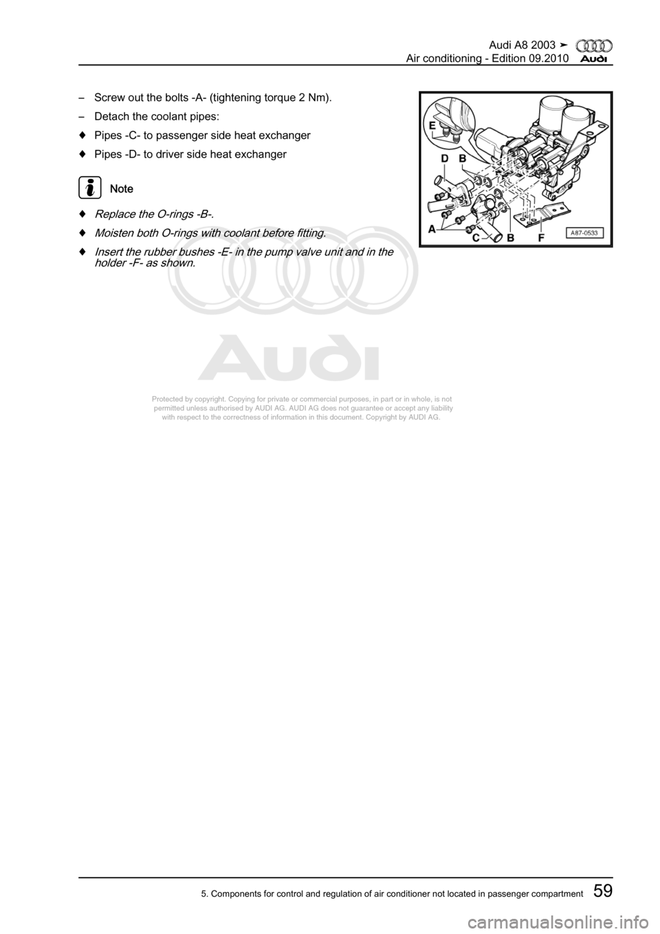 AUDI A8 2003 D3 / 2.G Air Condition Workshop Manual 
Protected by copyright. Copying for private or commercial purposes, in p\
art or in whole, is not 
 permitted unless authorised by AUDI AG. AUDI AG does not guarantee or a\
ccept any liability 
     