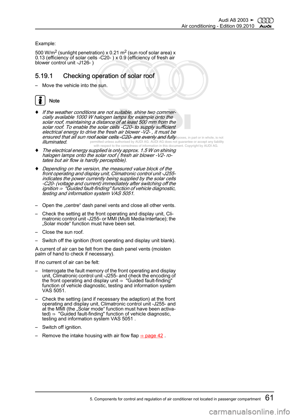 AUDI A8 2003 D3 / 2.G Air Condition Workshop Manual 
Protected by copyright. Copying for private or commercial purposes, in p\
art or in whole, is not 
 permitted unless authorised by AUDI AG. AUDI AG does not guarantee or a\
ccept any liability 
     