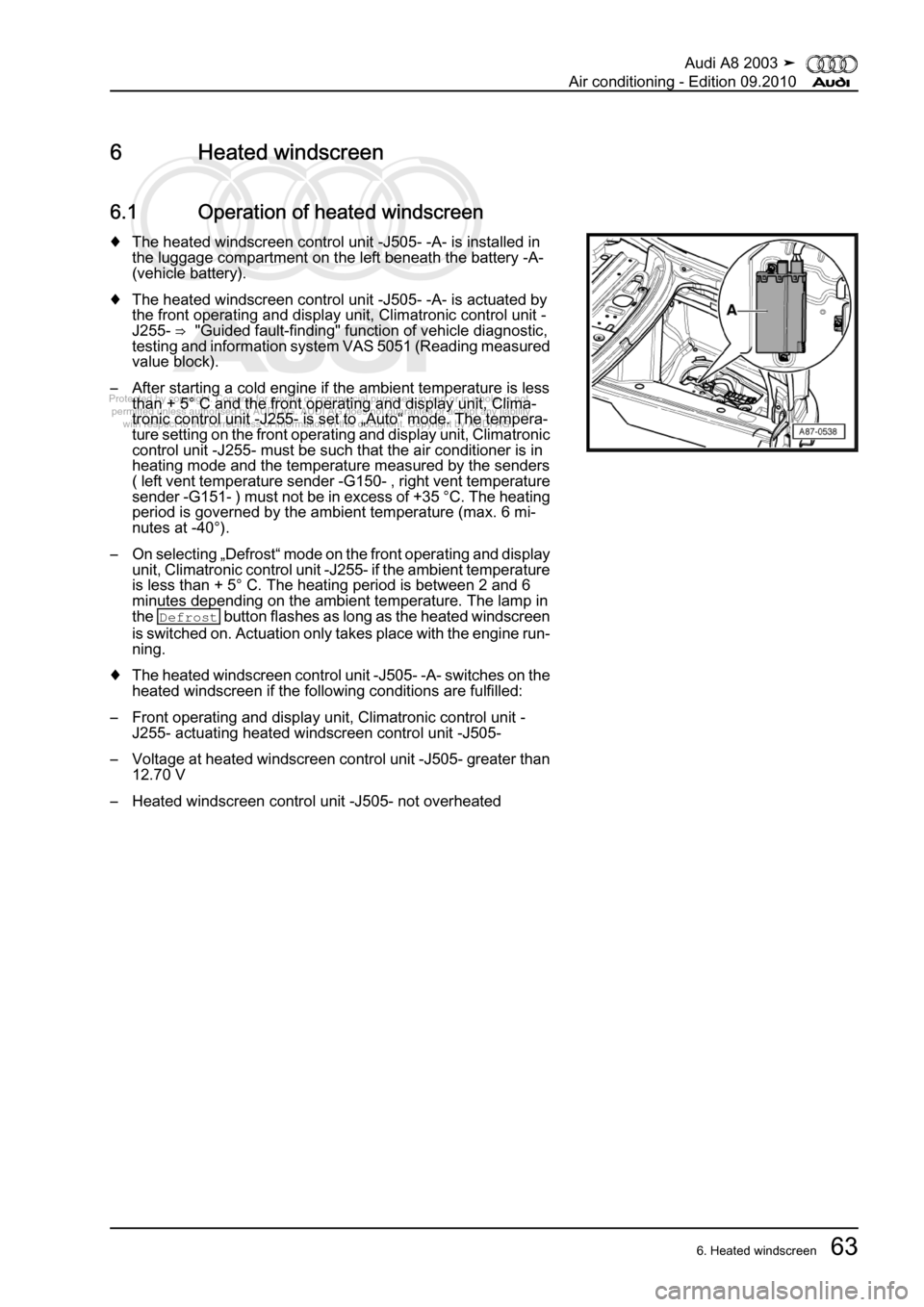 AUDI A8 2003 D3 / 2.G Air Condition Workshop Manual 
Protected by copyright. Copying for private or commercial purposes, in p\
art or in whole, is not 
 permitted unless authorised by AUDI AG. AUDI AG does not guarantee or a\
ccept any liability 
     