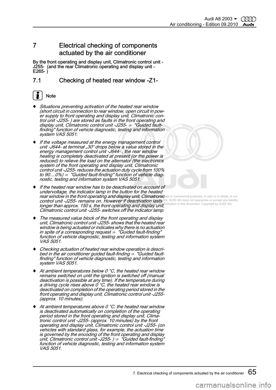 AUDI A8 2003 D3 / 2.G Air Condition Workshop Manual 
Protected by copyright. Copying for private or commercial purposes, in p\
art or in whole, is not 
 permitted unless authorised by AUDI AG. AUDI AG does not guarantee or a\
ccept any liability 
     