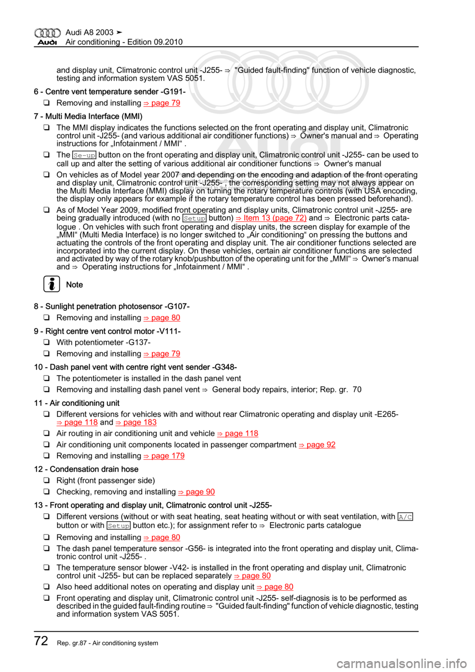 AUDI A8 2003 D3 / 2.G Air Condition Workshop Manual 
Protected by copyright. Copying for private or commercial purposes, in p\
art or in whole, is not 
 permitted unless authorised by AUDI AG. AUDI AG does not guarantee or a\
ccept any liability 
     