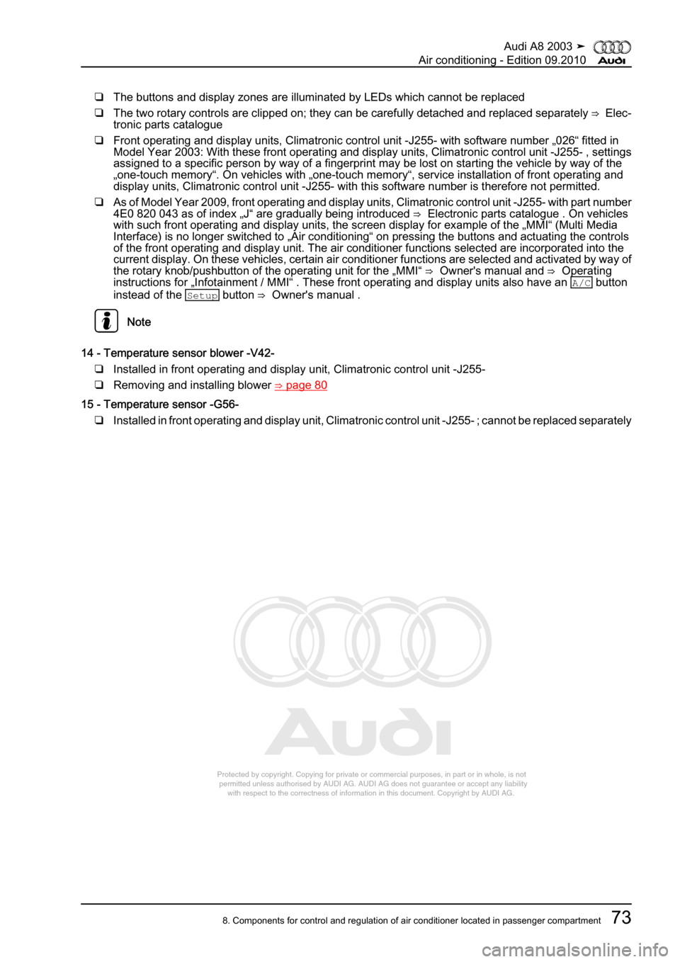AUDI A8 2003 D3 / 2.G Air Condition Workshop Manual 
Protected by copyright. Copying for private or commercial purposes, in p\
art or in whole, is not 
 permitted unless authorised by AUDI AG. AUDI AG does not guarantee or a\
ccept any liability 
     