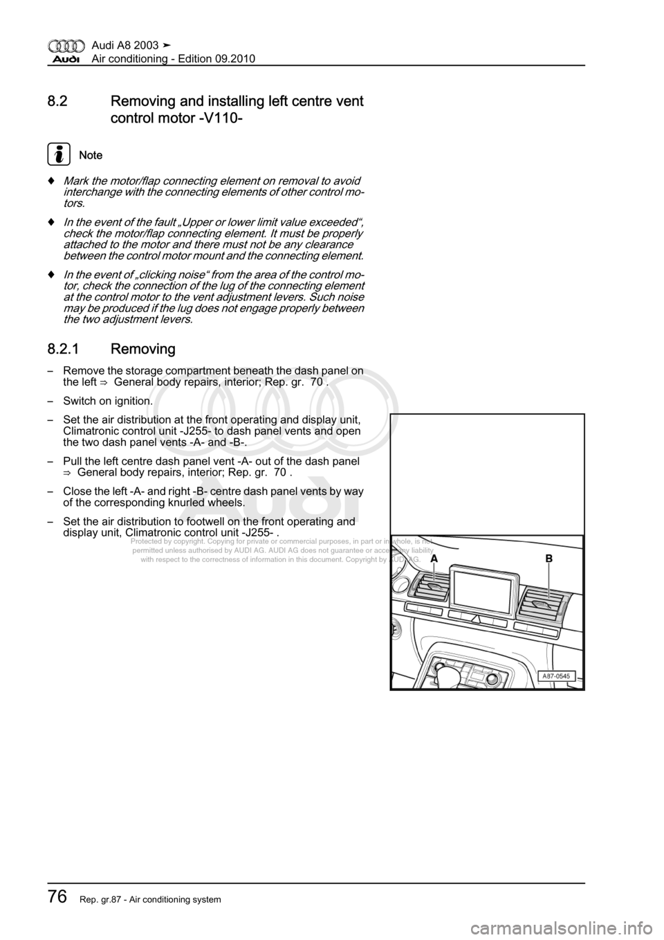 AUDI A8 2003 D3 / 2.G Air Condition Workshop Manual 
Protected by copyright. Copying for private or commercial purposes, in p\
art or in whole, is not 
 permitted unless authorised by AUDI AG. AUDI AG does not guarantee or a\
ccept any liability 
     