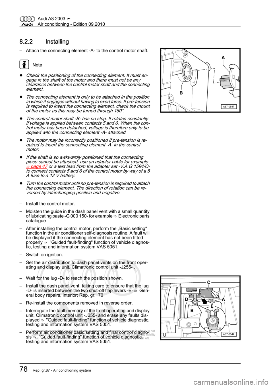 AUDI A8 2003 D3 / 2.G Air Condition Workshop Manual 
Protected by copyright. Copying for private or commercial purposes, in p\
art or in whole, is not 
 permitted unless authorised by AUDI AG. AUDI AG does not guarantee or a\
ccept any liability 
     