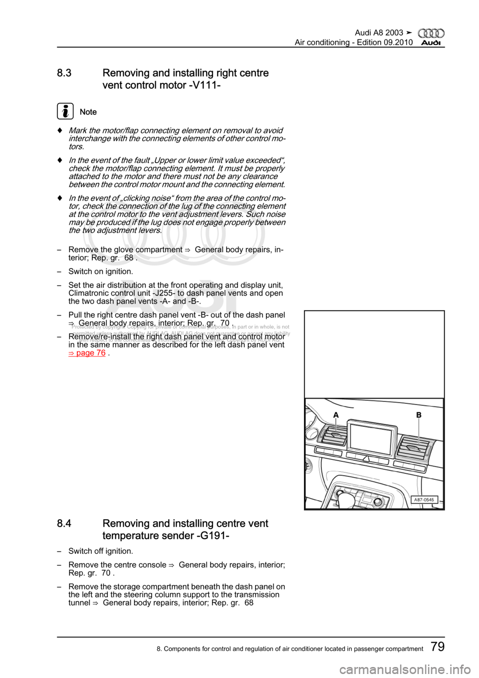 AUDI A8 2003 D3 / 2.G Air Condition Workshop Manual 
Protected by copyright. Copying for private or commercial purposes, in p\
art or in whole, is not 
 permitted unless authorised by AUDI AG. AUDI AG does not guarantee or a\
ccept any liability 
     