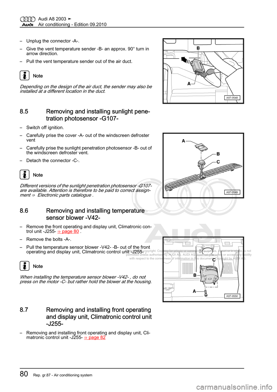 AUDI A8 2003 D3 / 2.G Air Condition Workshop Manual 
Protected by copyright. Copying for private or commercial purposes, in p\
art or in whole, is not 
 permitted unless authorised by AUDI AG. AUDI AG does not guarantee or a\
ccept any liability 
     