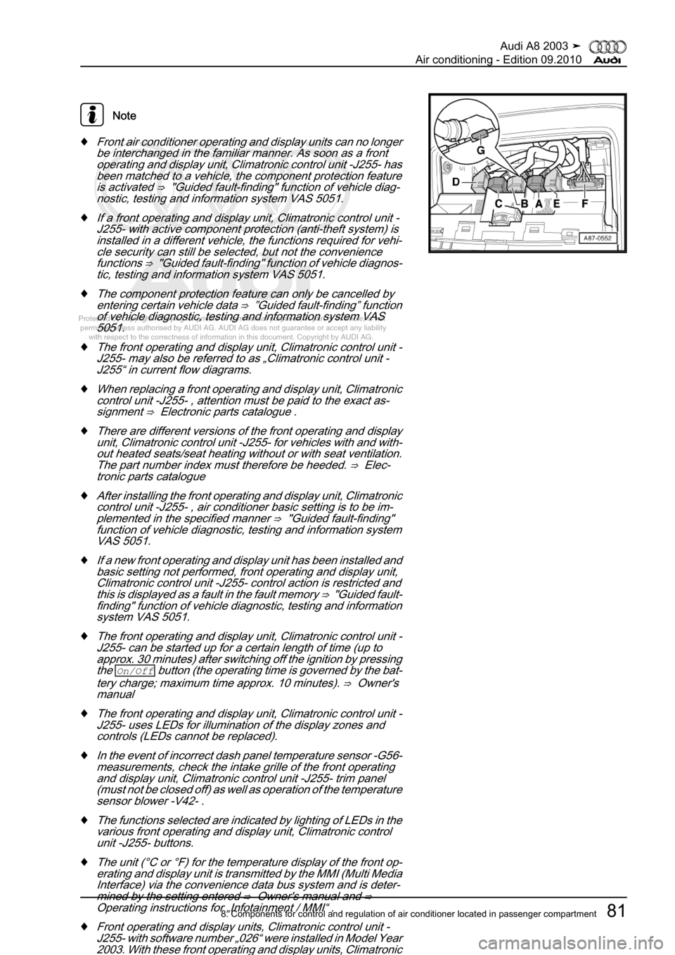 AUDI A8 2003 D3 / 2.G Air Condition Workshop Manual 
Protected by copyright. Copying for private or commercial purposes, in p\
art or in whole, is not 
 permitted unless authorised by AUDI AG. AUDI AG does not guarantee or a\
ccept any liability 
     