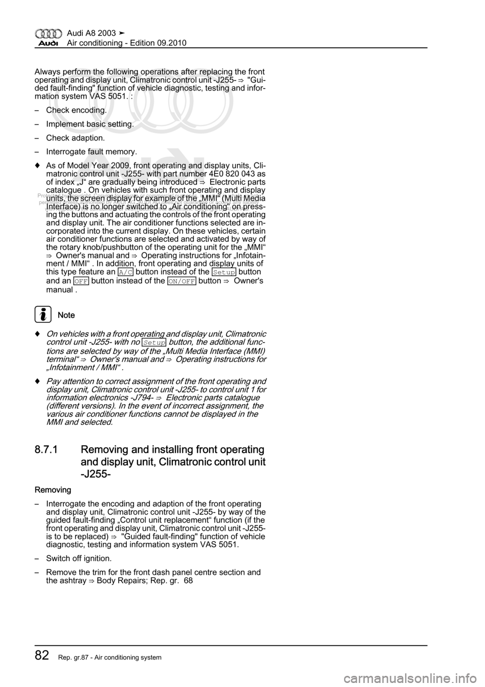 AUDI A8 2003 D3 / 2.G Air Condition Workshop Manual 
Protected by copyright. Copying for private or commercial purposes, in p\
art or in whole, is not 
 permitted unless authorised by AUDI AG. AUDI AG does not guarantee or a\
ccept any liability 
     