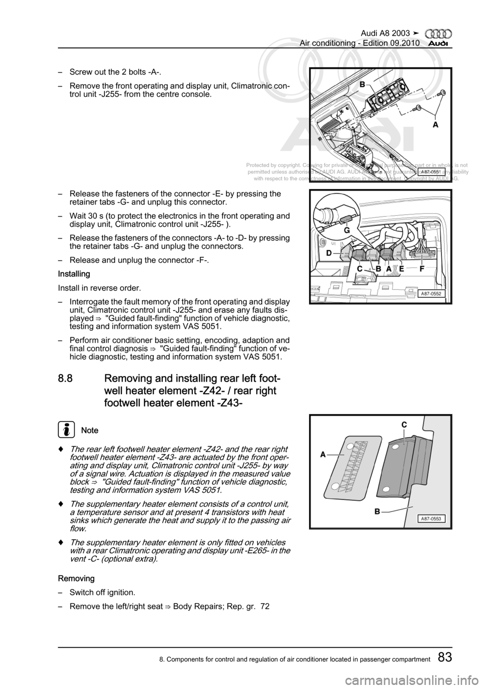AUDI A8 2003 D3 / 2.G Air Condition Workshop Manual 
Protected by copyright. Copying for private or commercial purposes, in p\
art or in whole, is not 
 permitted unless authorised by AUDI AG. AUDI AG does not guarantee or a\
ccept any liability 
     