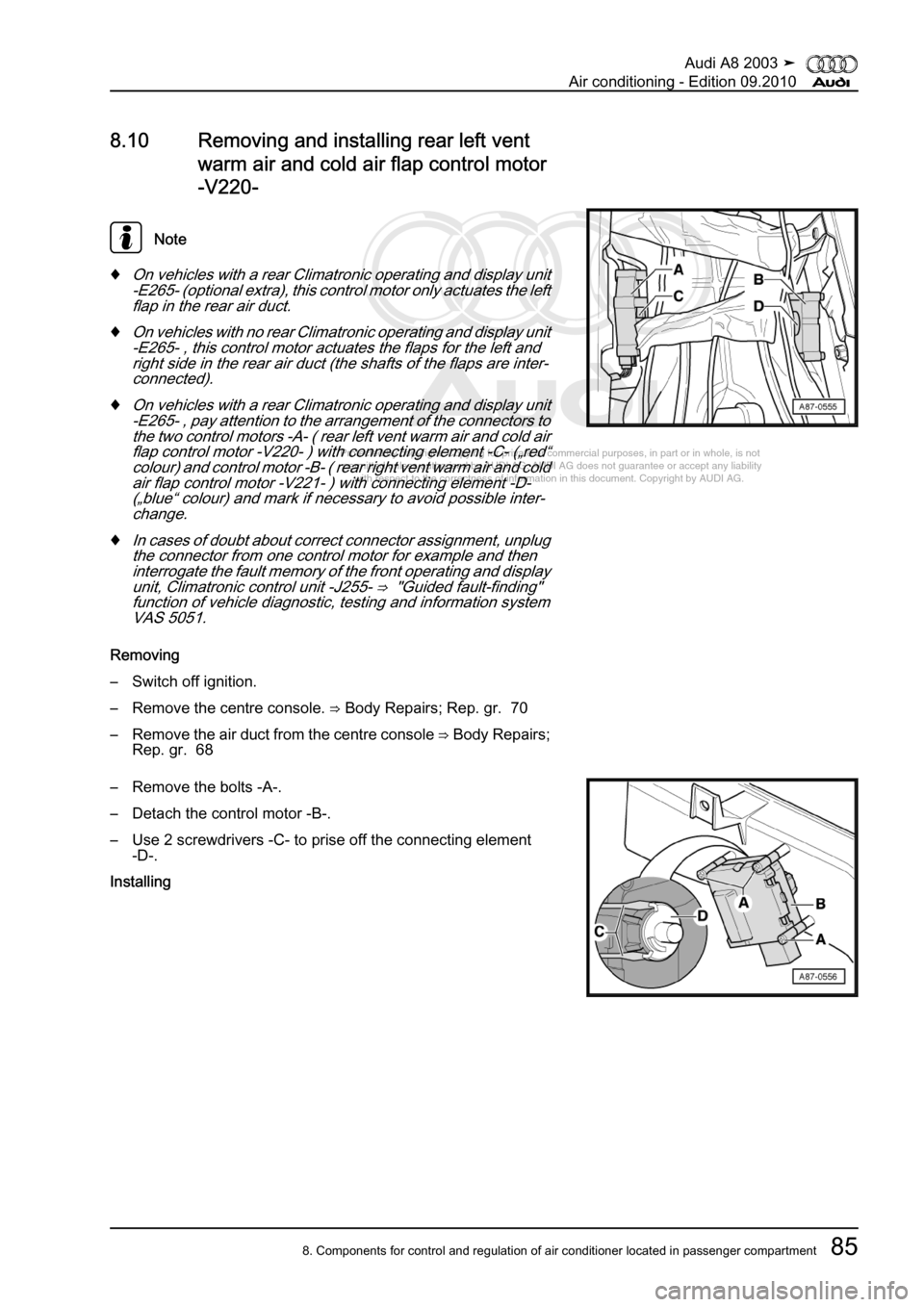 AUDI A8 2003 D3 / 2.G Air Condition Workshop Manual 
Protected by copyright. Copying for private or commercial purposes, in p\
art or in whole, is not 
 permitted unless authorised by AUDI AG. AUDI AG does not guarantee or a\
ccept any liability 
     