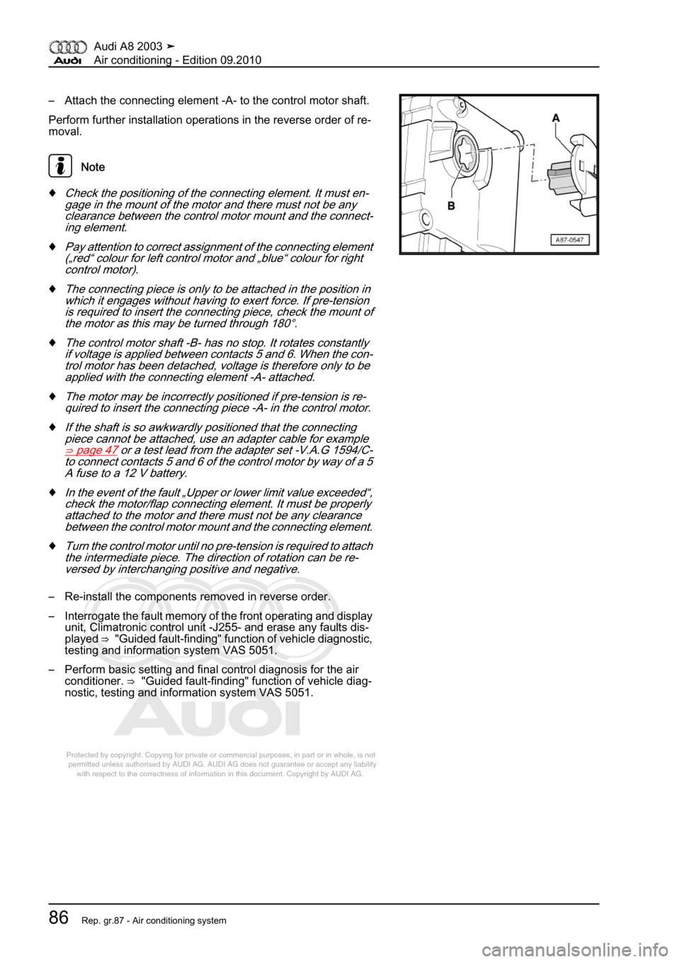 AUDI A8 2003 D3 / 2.G Air Condition Workshop Manual 
Protected by copyright. Copying for private or commercial purposes, in p\
art or in whole, is not 
 permitted unless authorised by AUDI AG. AUDI AG does not guarantee or a\
ccept any liability 
     