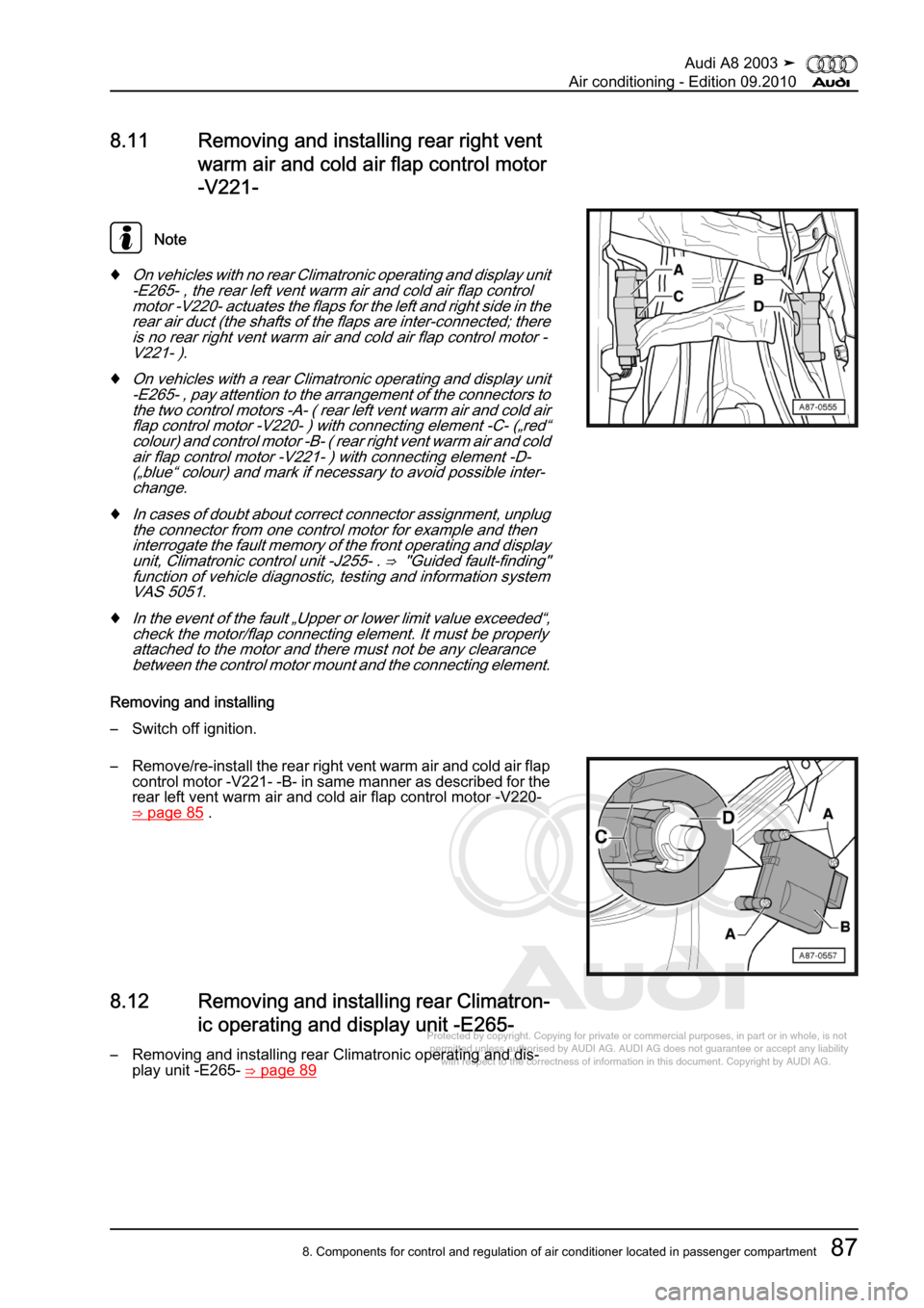AUDI A8 2003 D3 / 2.G Air Condition Workshop Manual 
Protected by copyright. Copying for private or commercial purposes, in p\
art or in whole, is not 
 permitted unless authorised by AUDI AG. AUDI AG does not guarantee or a\
ccept any liability 
     