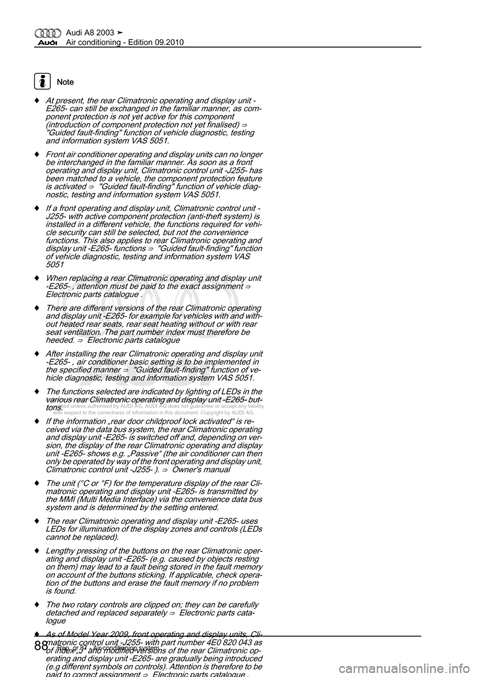 AUDI A8 2003 D3 / 2.G Air Condition Workshop Manual 
Protected by copyright. Copying for private or commercial purposes, in p\
art or in whole, is not 
 permitted unless authorised by AUDI AG. AUDI AG does not guarantee or a\
ccept any liability 
     