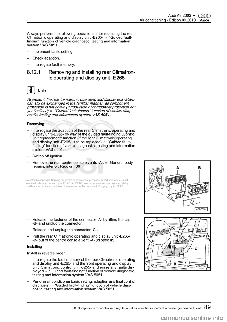 AUDI A8 2003 D3 / 2.G Air Condition Workshop Manual 
Protected by copyright. Copying for private or commercial purposes, in p\
art or in whole, is not 
 permitted unless authorised by AUDI AG. AUDI AG does not guarantee or a\
ccept any liability 
     