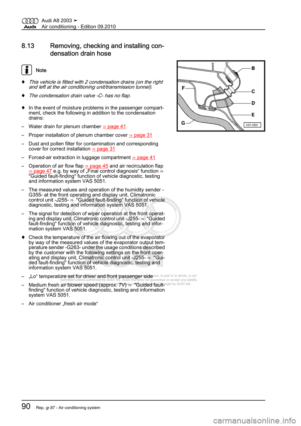 AUDI A8 2003 D3 / 2.G Air Condition Workshop Manual 
Protected by copyright. Copying for private or commercial purposes, in p\
art or in whole, is not 
 permitted unless authorised by AUDI AG. AUDI AG does not guarantee or a\
ccept any liability 
     