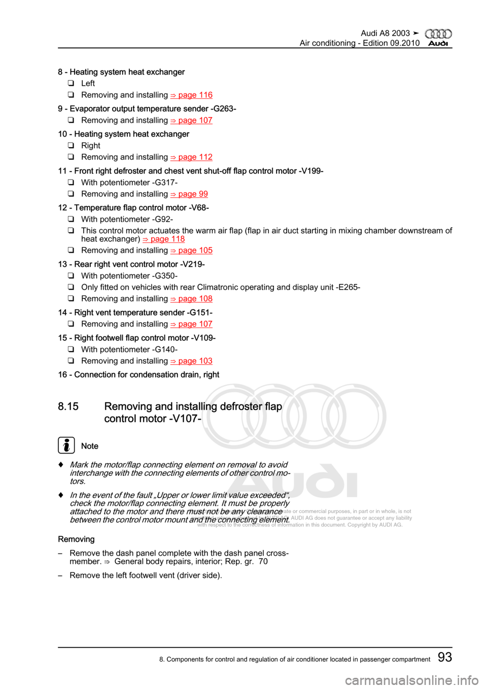 AUDI A8 2003 D3 / 2.G Air Condition Workshop Manual 
Protected by copyright. Copying for private or commercial purposes, in p\
art or in whole, is not 
 permitted unless authorised by AUDI AG. AUDI AG does not guarantee or a\
ccept any liability 
     