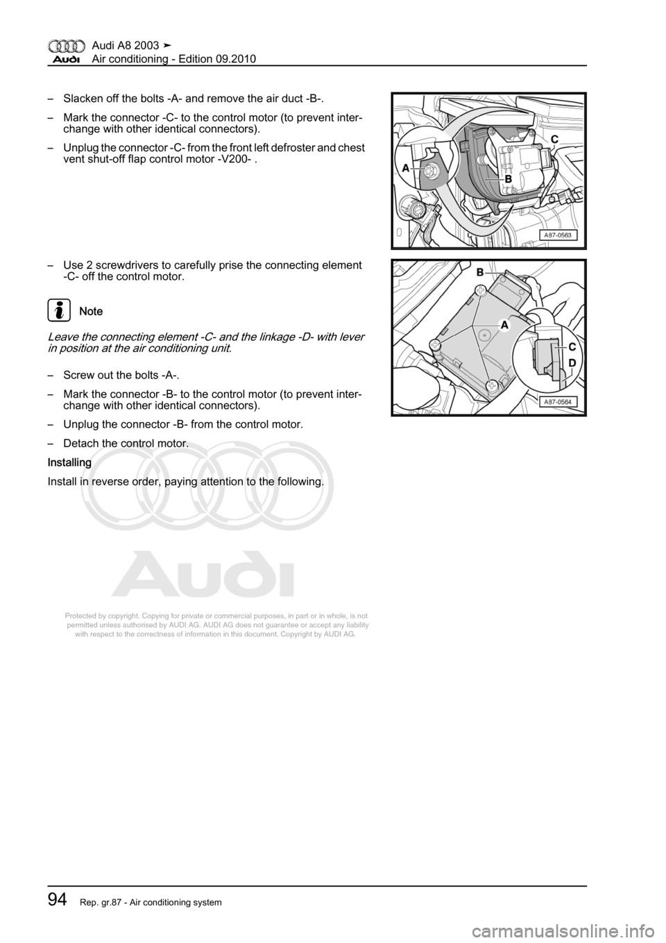 AUDI A8 2003 D3 / 2.G Air Condition Workshop Manual 
Protected by copyright. Copying for private or commercial purposes, in p\
art or in whole, is not 
 permitted unless authorised by AUDI AG. AUDI AG does not guarantee or a\
ccept any liability 
     