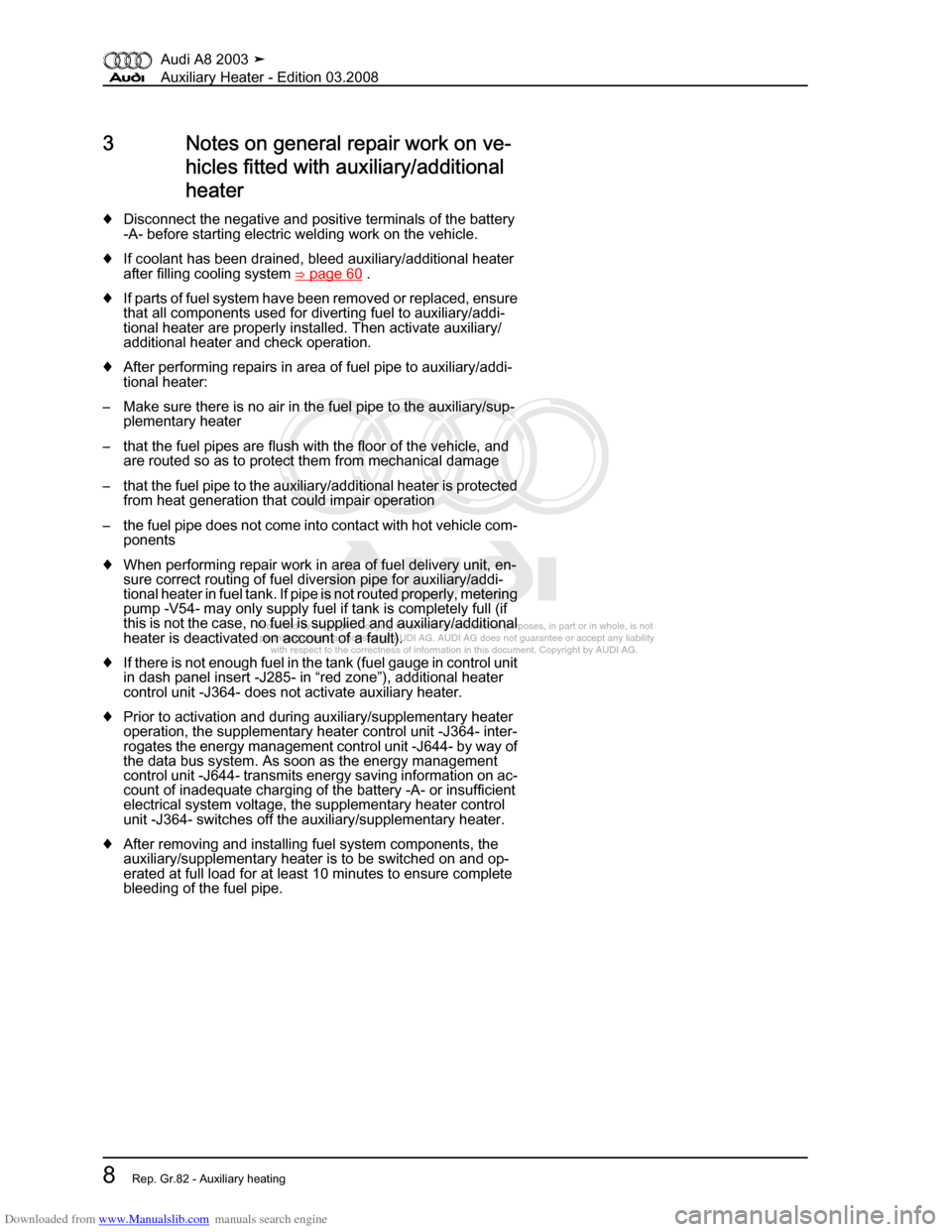 AUDI A8 2003 D3 / 2.G Auxiliary Heater Workshop Manual Downloaded from www.Manualslib.com manuals search engine 
Protected by copyright. Copying for private or commercial purposes, in p\
art or in whole, is not 
 permitted unless authorised by AUDI AG. AU