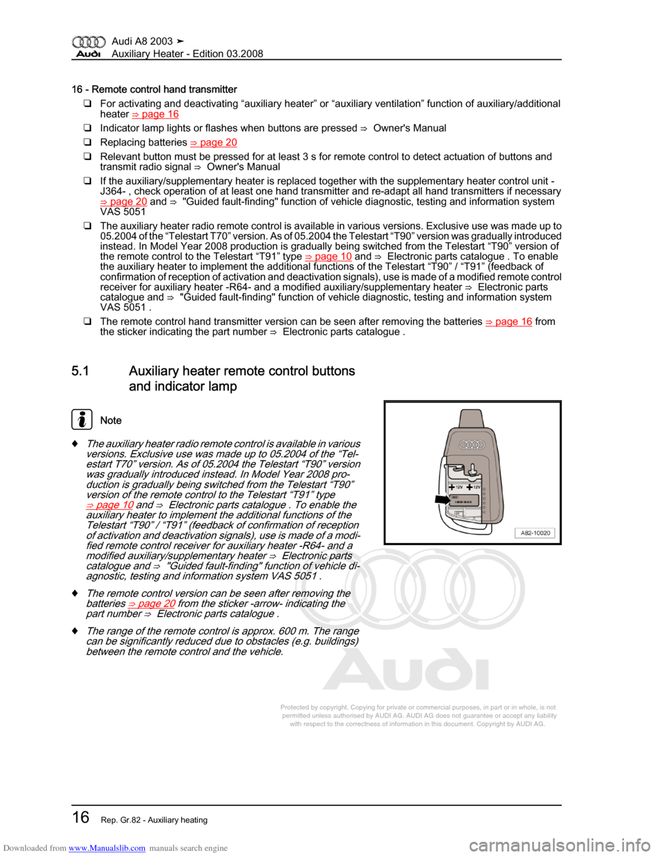 AUDI A8 2003 D3 / 2.G Auxiliary Heater Workshop Manual Downloaded from www.Manualslib.com manuals search engine 
Protected by copyright. Copying for private or commercial purposes, in p\
art or in whole, is not 
 permitted unless authorised by AUDI AG. AU