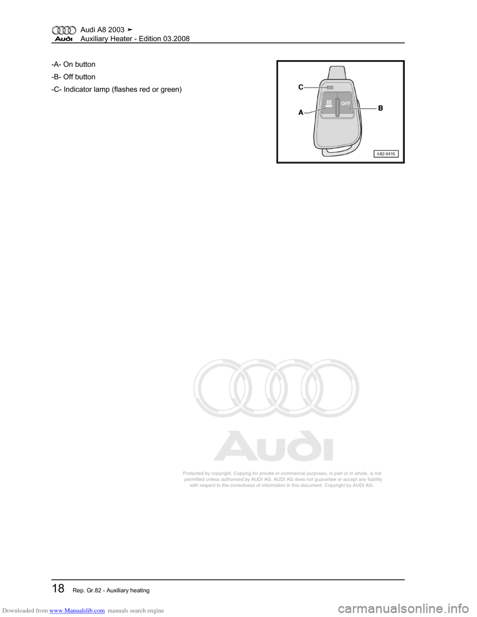 AUDI A8 2003 D3 / 2.G Auxiliary Heater Workshop Manual Downloaded from www.Manualslib.com manuals search engine 
Protected by copyright. Copying for private or commercial purposes, in p\
art or in whole, is not 
 permitted unless authorised by AUDI AG. AU