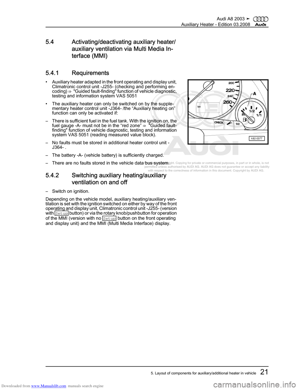 AUDI A8 2003 D3 / 2.G Auxiliary Heater Workshop Manual Downloaded from www.Manualslib.com manuals search engine 
Protected by copyright. Copying for private or commercial purposes, in p\
art or in whole, is not 
 permitted unless authorised by AUDI AG. AU