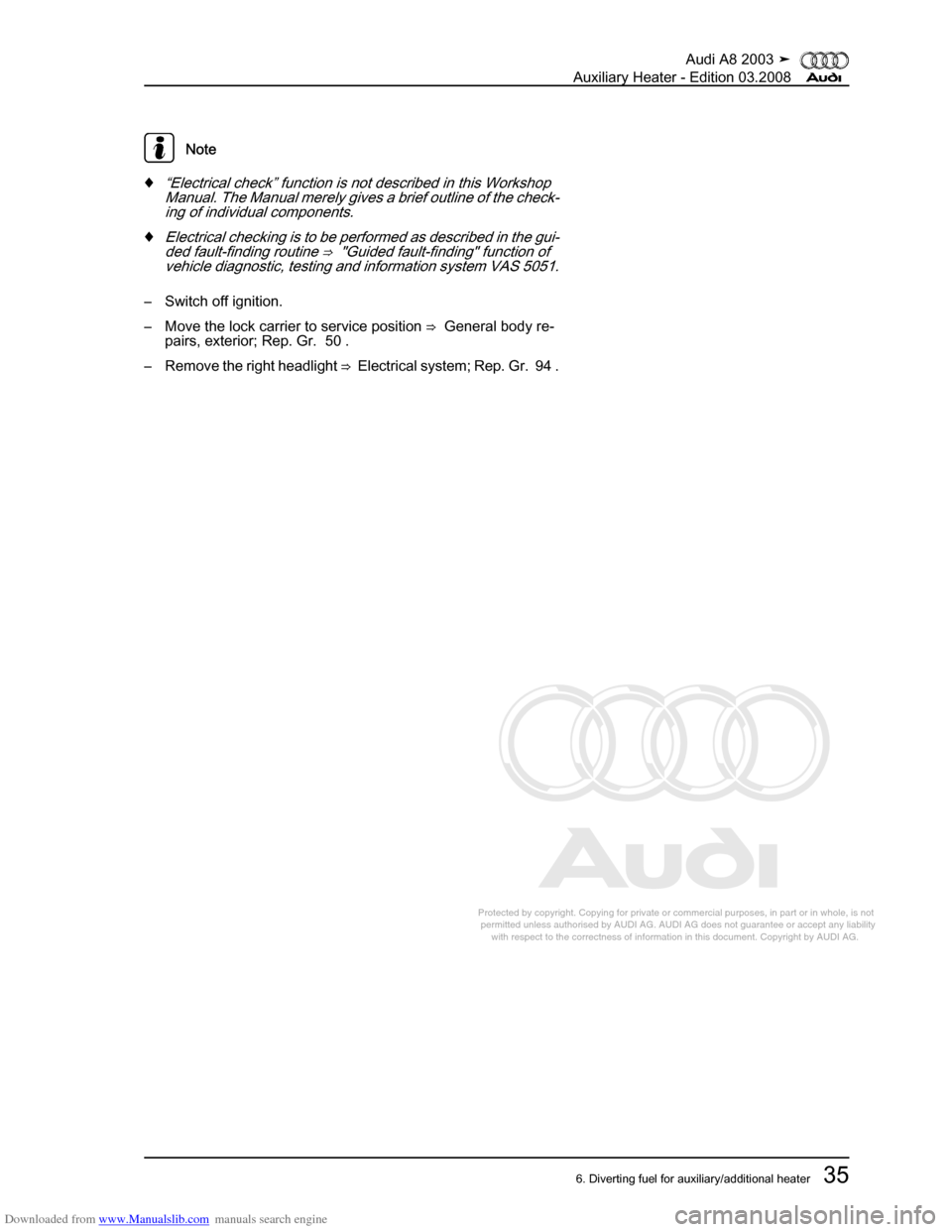 AUDI A8 2003 D3 / 2.G Auxiliary Heater Workshop Manual Downloaded from www.Manualslib.com manuals search engine 
Protected by copyright. Copying for private or commercial purposes, in p\
art or in whole, is not 
 permitted unless authorised by AUDI AG. AU