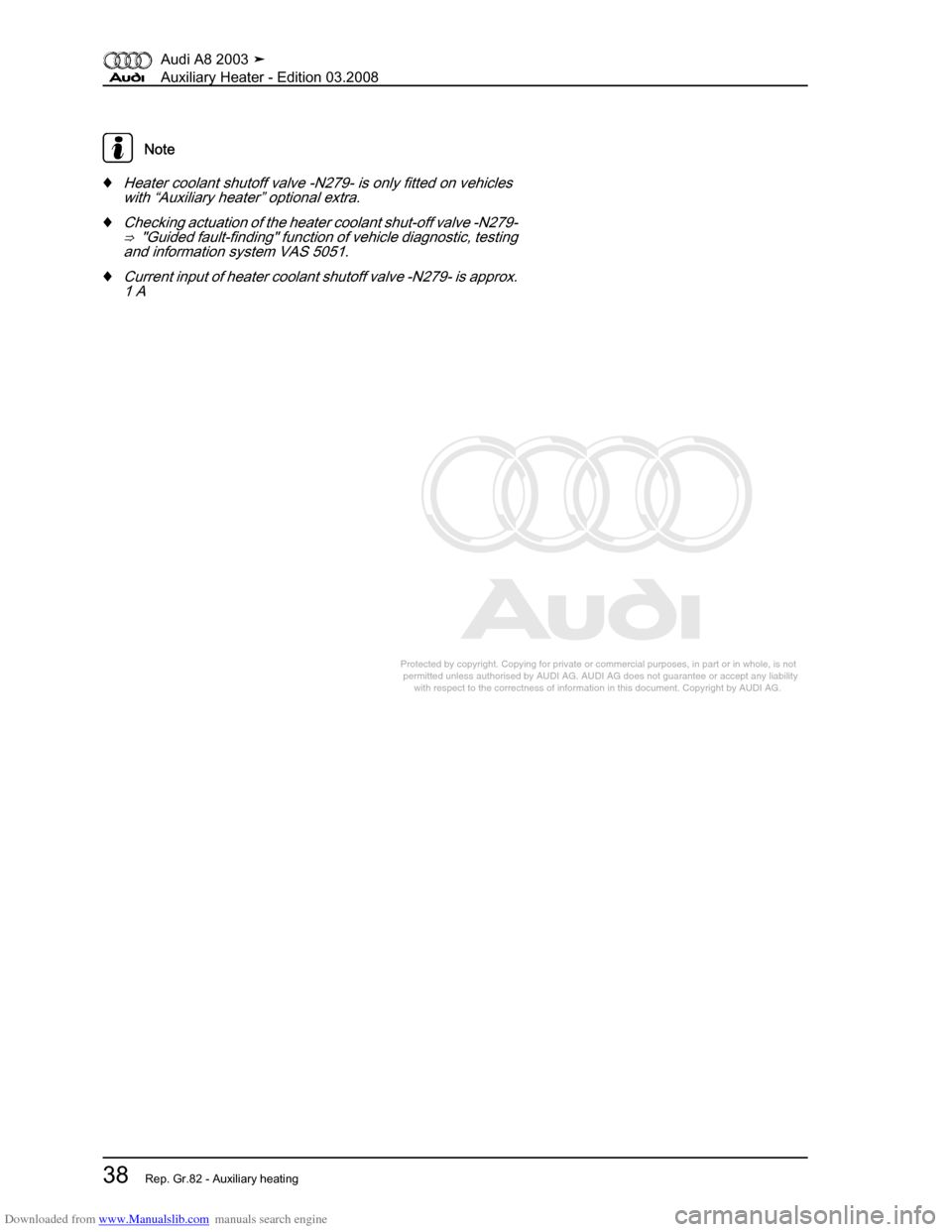 AUDI A8 2003 D3 / 2.G Auxiliary Heater Workshop Manual Downloaded from www.Manualslib.com manuals search engine 
Protected by copyright. Copying for private or commercial purposes, in p\
art or in whole, is not 
 permitted unless authorised by AUDI AG. AU