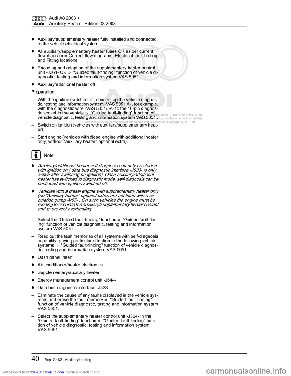 AUDI A8 2003 D3 / 2.G Auxiliary Heater Workshop Manual Downloaded from www.Manualslib.com manuals search engine 
Protected by copyright. Copying for private or commercial purposes, in p\
art or in whole, is not 
 permitted unless authorised by AUDI AG. AU